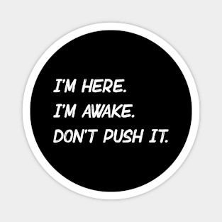 I'm Here & Awake Magnet